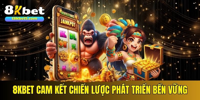 đại lý 8kbet 8kbet cam kết chiến lược phát triển đại lý bền vững và lâu dài